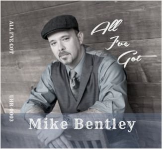 Mike Bentley - All I've Got Mike Bentley - All I've Got