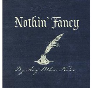 Nothin Fancy - By Any Other Name Nothin Fancy - By Any Other Name