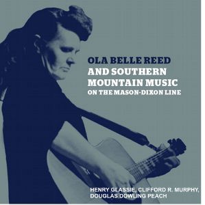 Ola Belle Reed and Southern Mountain Music on the Mason-Dixon Line Ola Belle Reed and Southern Mountain Music on the Mason-Dixon Line