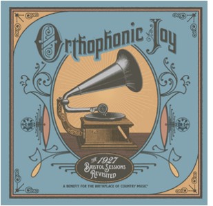Orthophonic Joy: The 1927 Bristol Sessions Revisited Orthophonic Joy: The 1927 Bristol Sessions Revisited